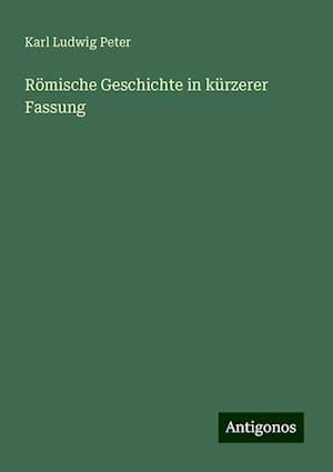 Römische Geschichte in kürzerer Fassung