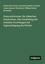 Roma sotterranea: die römischen Katakomben. Eine Darstellung der neuesten Forschungen mit Zugrundelegung des Werkes