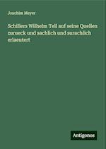 Schillers Wilhelm Tell auf seine Quellen zurueck und sachlich und surachlich erlaeutert