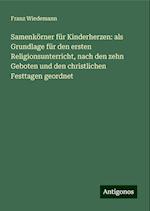 Samenkörner für Kinderherzen: als Grundlage für den ersten Religionsunterricht, nach den zehn Geboten und den christlichen Festtagen geordnet