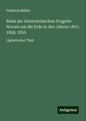 Reise der österreichischen Fregatte Novara um die Erde in den Jahren 1857, 1858, 1859