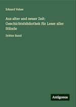 Aus alter und neuer Zeit: Geschichtsbibliothek für Leser aller Stände