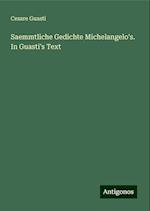 Saemmtliche Gedichte Michelangelo's. In Guasti's Text