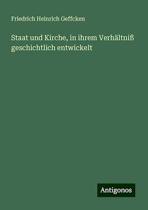 Staat und Kirche, in ihrem Verhältniß geschichtlich entwickelt