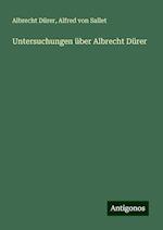 Untersuchungen über Albrecht Dürer