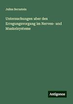 Untersuchungen uber den Erregungsvorgang im Nerven- und Muskelsysteme