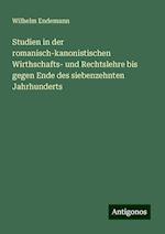 Studien in der romanisch-kanonistischen Wirthschafts- und Rechtslehre bis gegen Ende des siebenzehnten Jahrhunderts