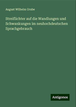 Streiflichter auf die Wandlungen und Schwankungen im neuhochdeutschen Sprachgebrauch