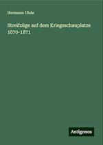 Streifzüge auf dem Kriegsschauplatze 1870-1871