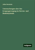 Untersuchungen uber den Erregungsvorgang im Nerven- und Muskelsysteme