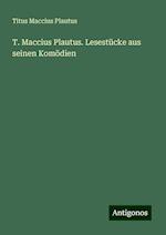 T. Maccius Plautus. Lesestücke aus seinen Komödien