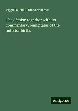 The J¿taka: together with its commentary, being tales of the anterior births