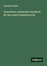 Theoretisch-praktisches Handbuch für den ersten Schulunterricht