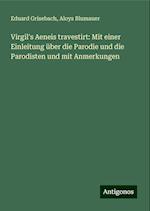 Virgil's Aeneis travestirt: Mit einer Einleitung über die Parodie und die Parodisten und mit Anmerkungen