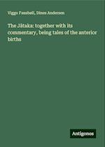 The J¿taka: together with its commentary, being tales of the anterior births