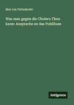 Was man gegen die Cholera Thun kann: Ansprache an das Publikum