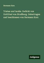 Tristan und Isolde. Gedicht von Gottfried von Straßburg. Uebertragen und beschlossen von Hermann Kurz