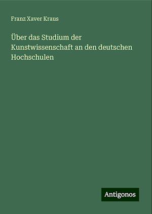 Über das Studium der Kunstwissenschaft an den deutschen Hochschulen