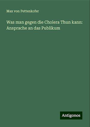 Was man gegen die Cholera Thun kann: Ansprache an das Publikum