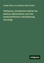 Waltharius, lateinisches Gedicht des zehnten Jahrhunderts; nach der handschriftlichen Ueberlieferung berichtigt