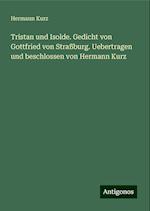 Tristan und Isolde. Gedicht von Gottfried von Straßburg. Uebertragen und beschlossen von Hermann Kurz