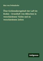 Über Kohlensäuregehalt der Luft im Boden - Grundluft von München in verschiedenen Tiefen und zu verschiedenen Zeiten