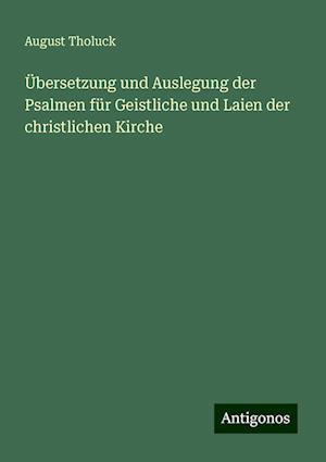 Übersetzung und Auslegung der Psalmen für Geistliche und Laien der christlichen Kirche