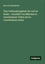 Über Kohlensäuregehalt der Luft im Boden - Grundluft von München in verschiedenen Tiefen und zu verschiedenen Zeiten