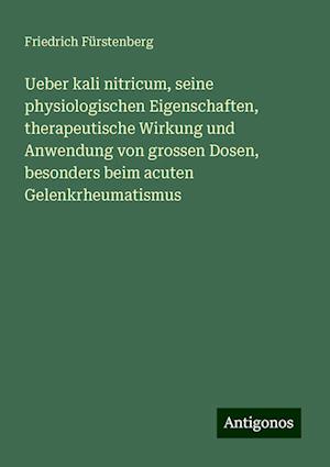 Ueber kali nitricum, seine physiologischen Eigenschaften, therapeutische Wirkung und Anwendung von grossen Dosen, besonders beim acuten Gelenkrheumatismus