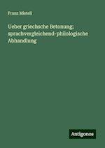 Ueber griechsche Betonung; sprachvergleichend-philologische Abhandlung