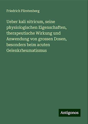 Ueber kali nitricum, seine physiologischen Eigenschaften, therapeutische Wirkung und Anwendung von grossen Dosen, besonders beim acuten Gelenkrheumatismus