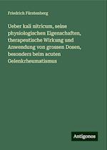 Ueber kali nitricum, seine physiologischen Eigenschaften, therapeutische Wirkung und Anwendung von grossen Dosen, besonders beim acuten Gelenkrheumatismus