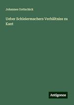 Ueber Schleiermachers Verhältniss zu Kant