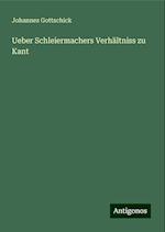 Ueber Schleiermachers Verhältniss zu Kant