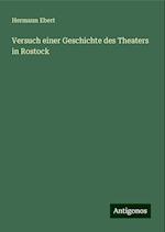 Versuch einer Geschichte des Theaters in Rostock