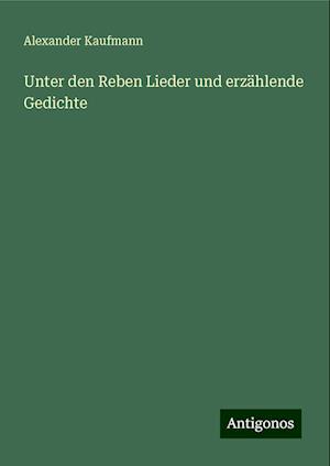 Unter den Reben Lieder und erzählende Gedichte