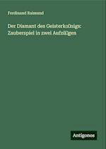 Der Diamant des Geisterko?nigs: Zauberspiel in zwei Aufzü?gen