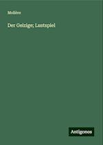 Der Geizige; Lustspiel