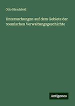 Untersuchungen auf dem Gebiete der roemischen Verwaltungsgeschichte