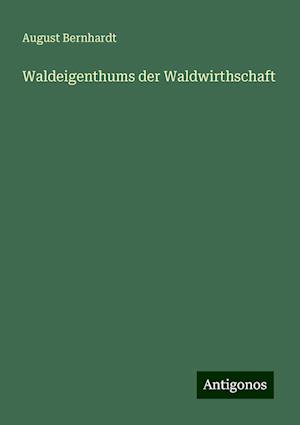 Waldeigenthums der Waldwirthschaft