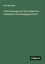 Untersuchungen auf dem Gebiete der roemischen Verwaltungsgeschichte