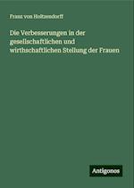 Die Verbesserungen in der gesellschaftlichen und wirthschaftlichen Stellung der Frauen