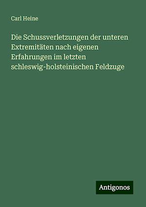 Die Schussverletzungen der unteren Extremitäten nach eigenen Erfahrungen im letzten schleswig-holsteinischen Feldzuge