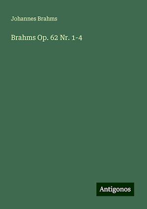 Brahms Op. 62 Nr. 1-4