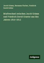 Briefwechsel zwischen Jacob Grimm und Friedrich David Graeter aus den Jahren 1810-1813