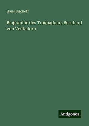 Biographie des Troubadours Bernhard von Ventadorn