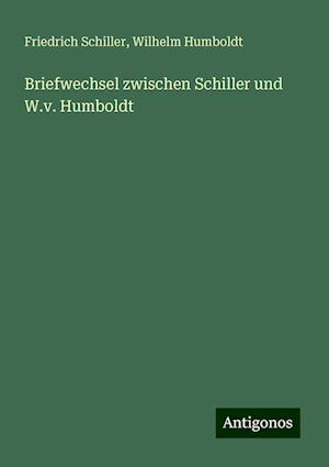 Briefwechsel zwischen Schiller und W.v. Humboldt