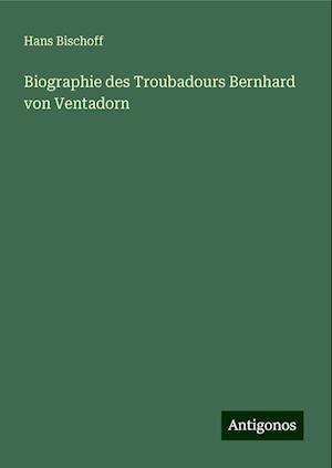 Biographie des Troubadours Bernhard von Ventadorn