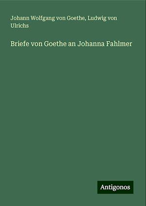 Briefe von Goethe an Johanna Fahlmer