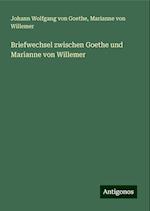 Briefwechsel zwischen Goethe und Marianne von Willemer